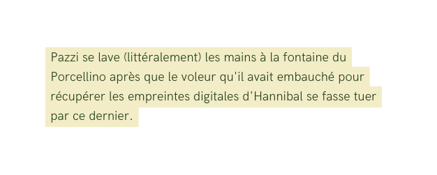 Pazzi se lave littéralement les mains à la fontaine du Porcellino après que le voleur qu il avait embauché pour récupérer les empreintes digitales d Hannibal se fasse tuer par ce dernier